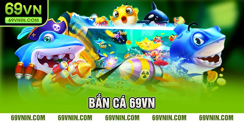Trải nghiệm săn cá hấp dẫn tại 69VN Trải nghiệm săn cá hấp dẫn tại 69VN