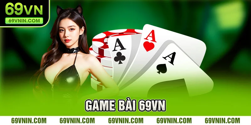 Giới thiệu sơ lược về game bài tại 69VN Giới thiệu sơ lược về game bài tại 69VN