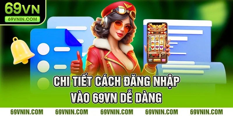 Chi tiết cách đăng nhập vào 69VN dễ dàng