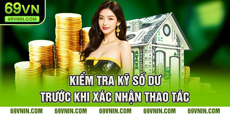 Kiểm tra kỹ số dư trước khi xác nhận thao tác