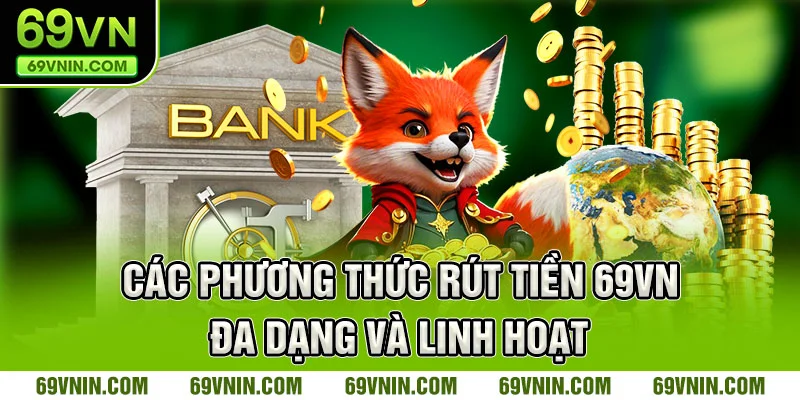 Các phương thức rút tiền 69VN đa dạng và linh hoạt
