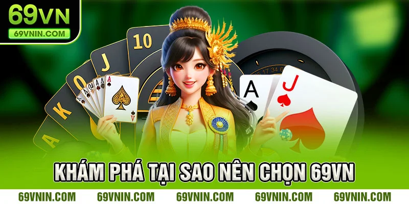 Khám phá tại sao nên chọn 69vn?
