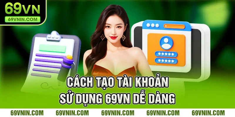 Cách tạo tài khoản sử dụng 69vn dễ dàng