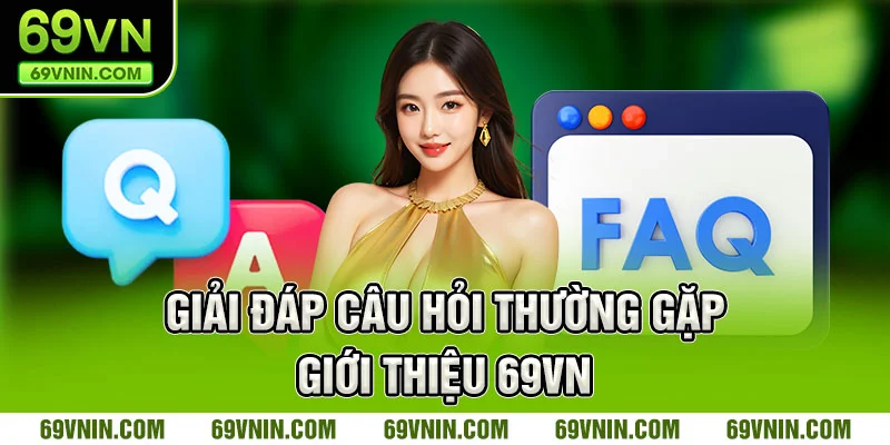 Giải đáp câu hỏi thường gặp giới thiệu 69vn