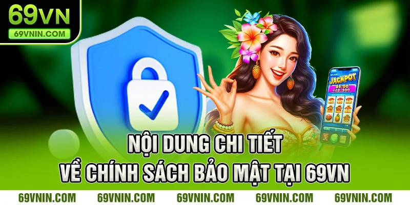 Nội dung chi tiết về chính sách bảo mật tại 69VN