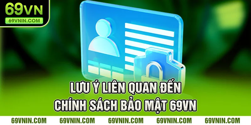 Lưu ý liên quan đến chính sách bảo mật 69VN 