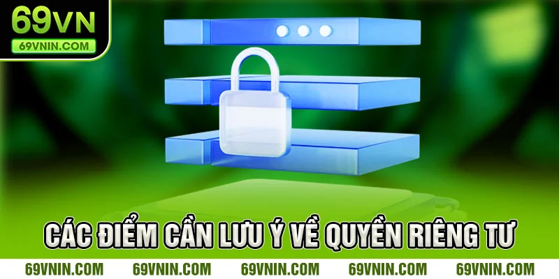 Các điểm cần lưu ý về quyền riêng tư
