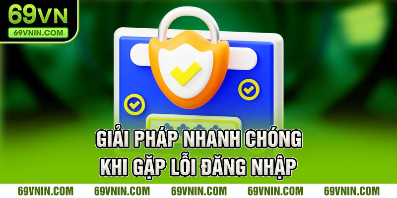 Giải pháp nhanh chóng khi gặp lỗi đăng nhập