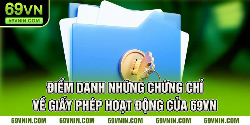 Điểm danh những chứng chỉ về giấy phép hoạt động của 69VN