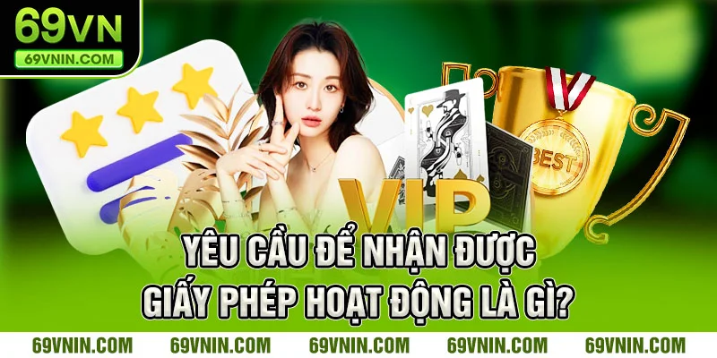 Yêu cầu để nhận được giấy phép hoạt động là gì?