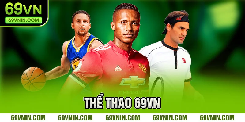 Sơ lược chi tiết cụ thể về thể thao 69VN Sơ lược chi tiết cụ thể về thể thao 69VN