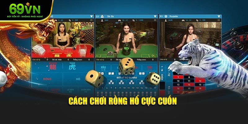 Cách chơi Rồng Hổ cực cuốn