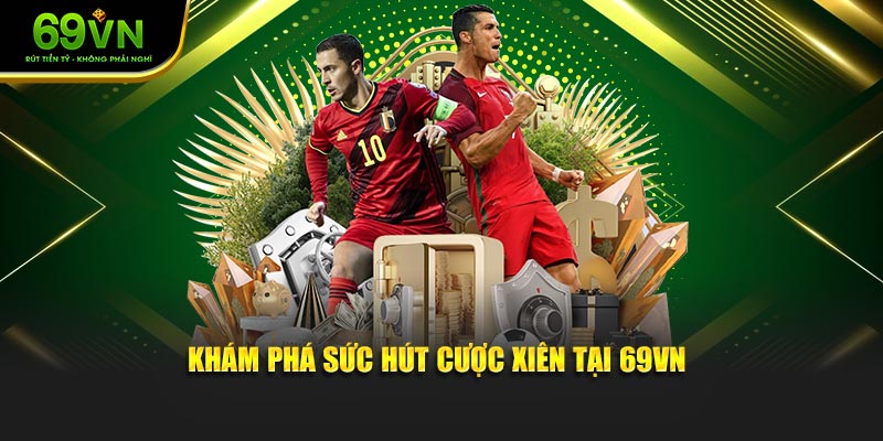 Khám phá sức hút cược xiên là gì tại 69VN