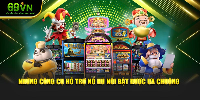 Những công cụ hỗ trợ nổ hũ nổi bật được ưa chuộng