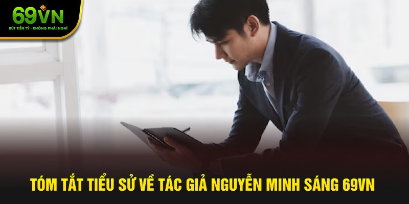 Tóm tắt tiểu sử về tác giả Nguyễn Minh Sáng 69VN Tóm tắt tiểu sử về tác giả Nguyễn Minh Sáng 69VN